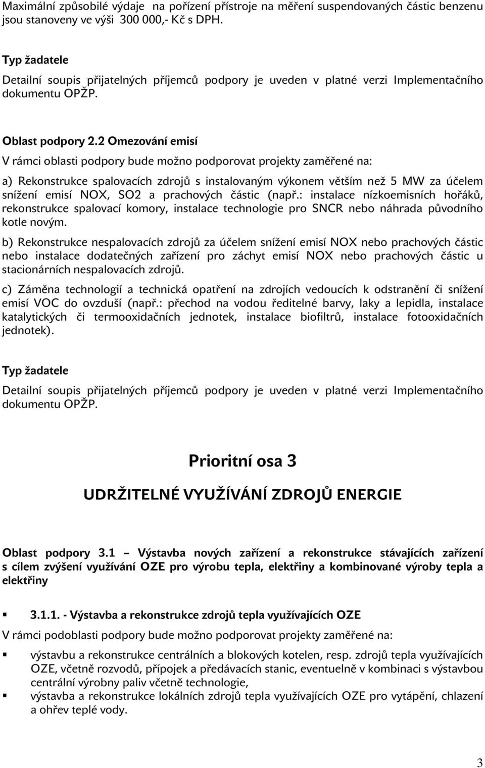 prachových částic (např.: instalace nízkoemisních hořáků, rekonstrukce spalovací komory, instalace technologie pro SNCR nebo náhrada původního kotle novým.