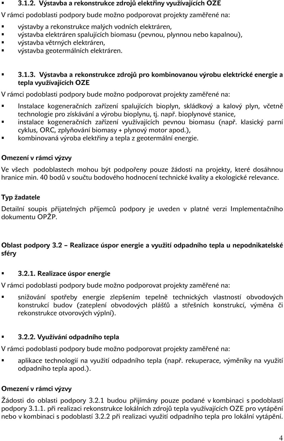 větrných elektráren, výstavba geotermálních elektráren. 3.