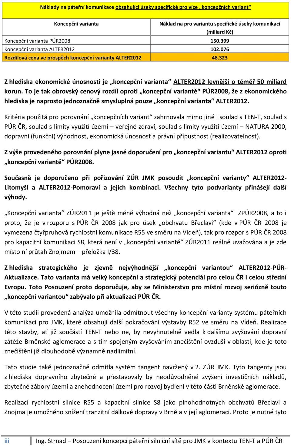 323 Z hlediska ekonomické únosnosti je koncepční varianta ALTER2012 levnější o téměř 50 miliard korun.