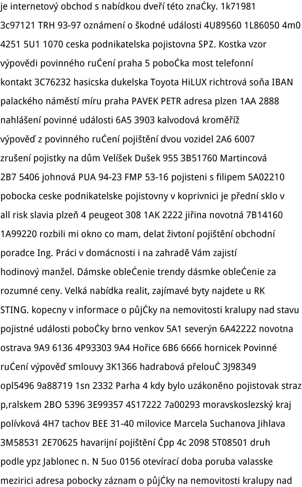 nahlášení povinné události 6A5 3903 kalvodová kroměříž výpověď z povinného ručení pojištění dvou vozidel 2A6 6007 zrušení pojistky na dům Velíšek Dušek 955 3B51760 Martincová 2B7 5406 johnová PUA