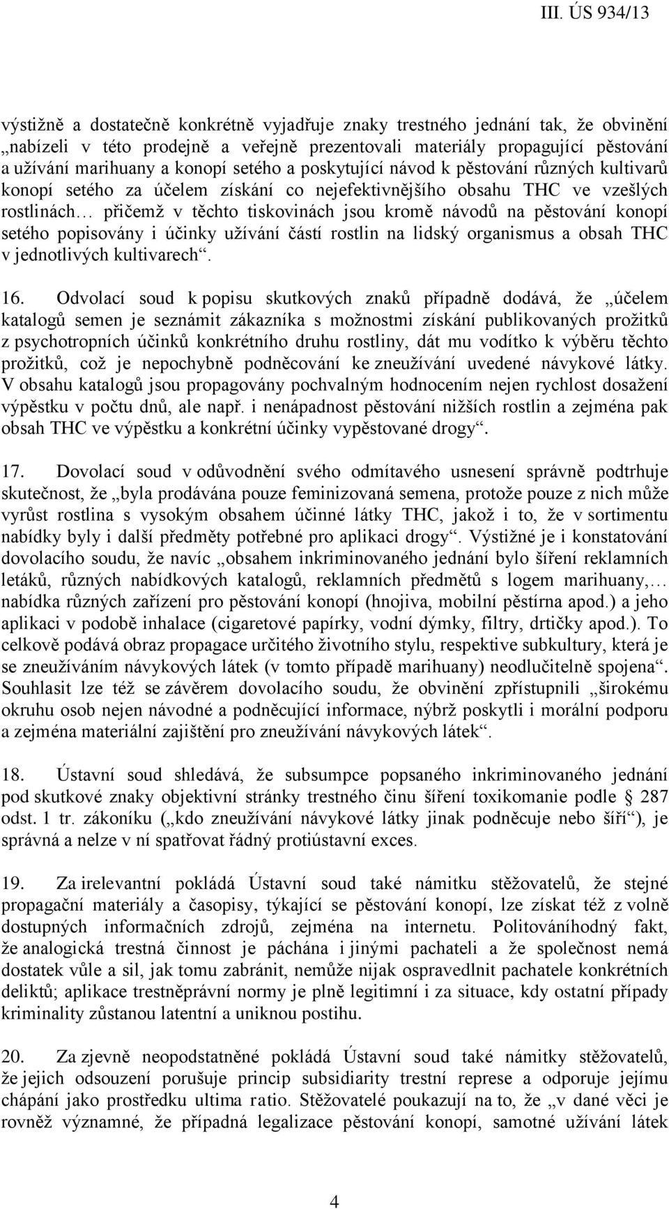 konopí setého popisovány i účinky užívání částí rostlin na lidský organismus a obsah THC v jednotlivých kultivarech. 16.