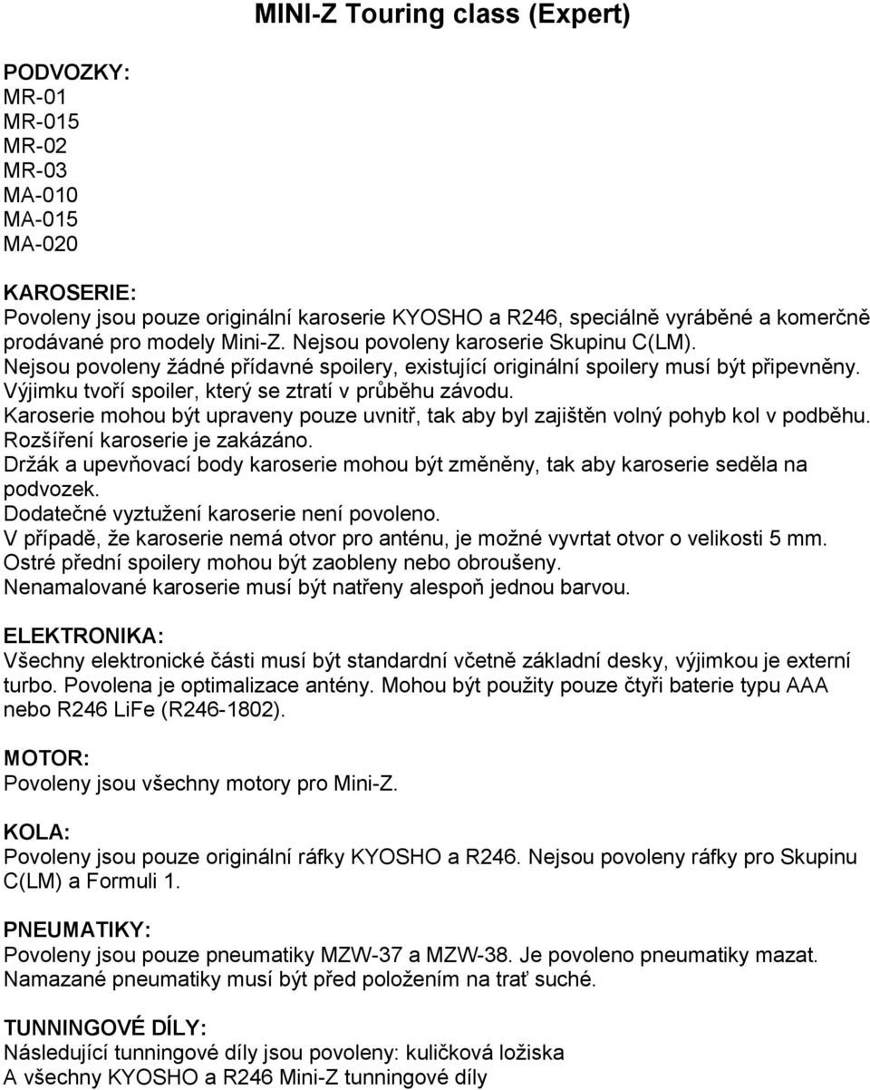 Povoleny jsou pouze originální ráfky KYOSHO a R246.