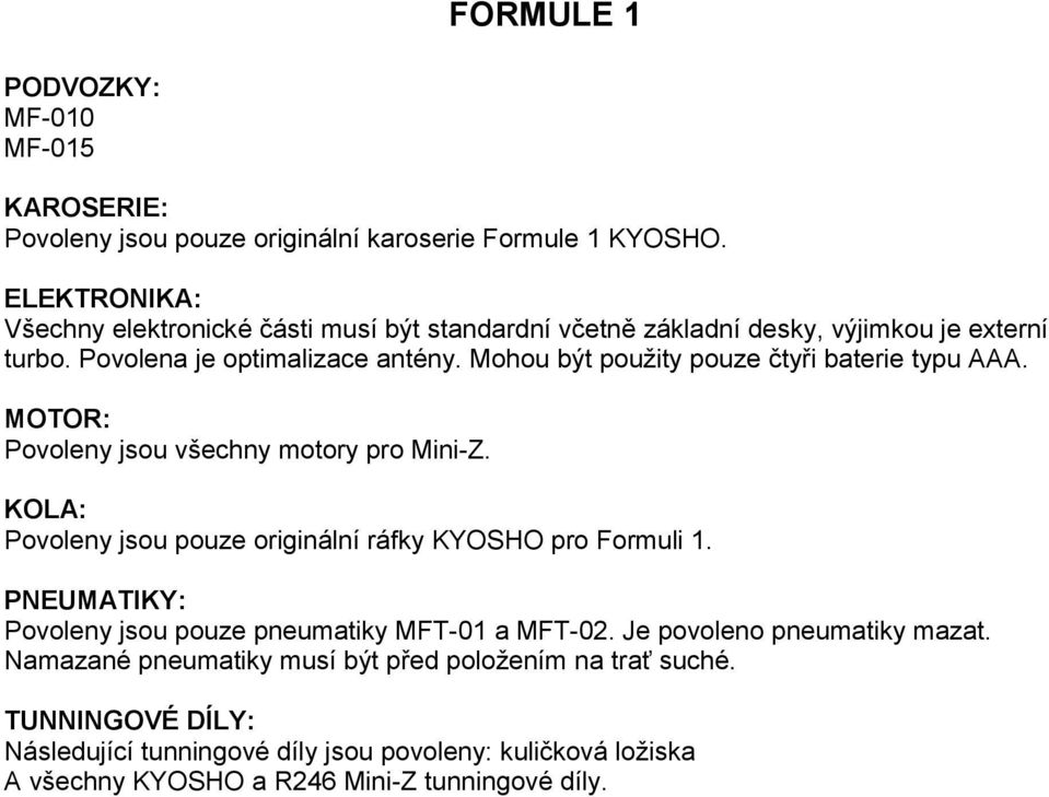 . Povoleny jsou pouze originální ráfky KYOSHO pro Formuli 1.