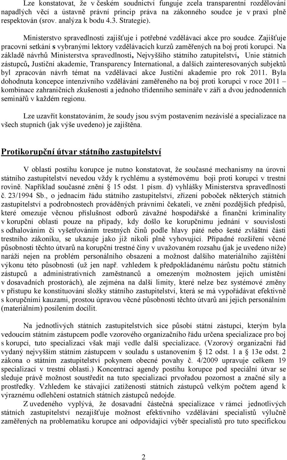 Na základě návrhů Ministerstva spravedlnosti, Nejvyššího státního zatupitelství, Unie státních zástupců, Justiční akademie, Transparency International, a dalších zainteresovaných subjektů byl