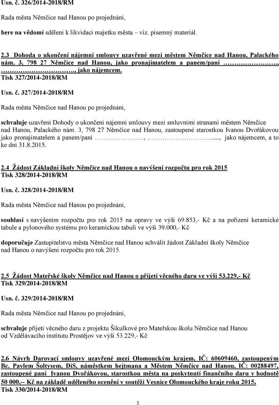 327/2014-2018/RM schvaluje uzavření Dohody o ukončení nájemní smlouvy mezi smluvními stranami městem Němčice nad Hanou, Palackého nám.