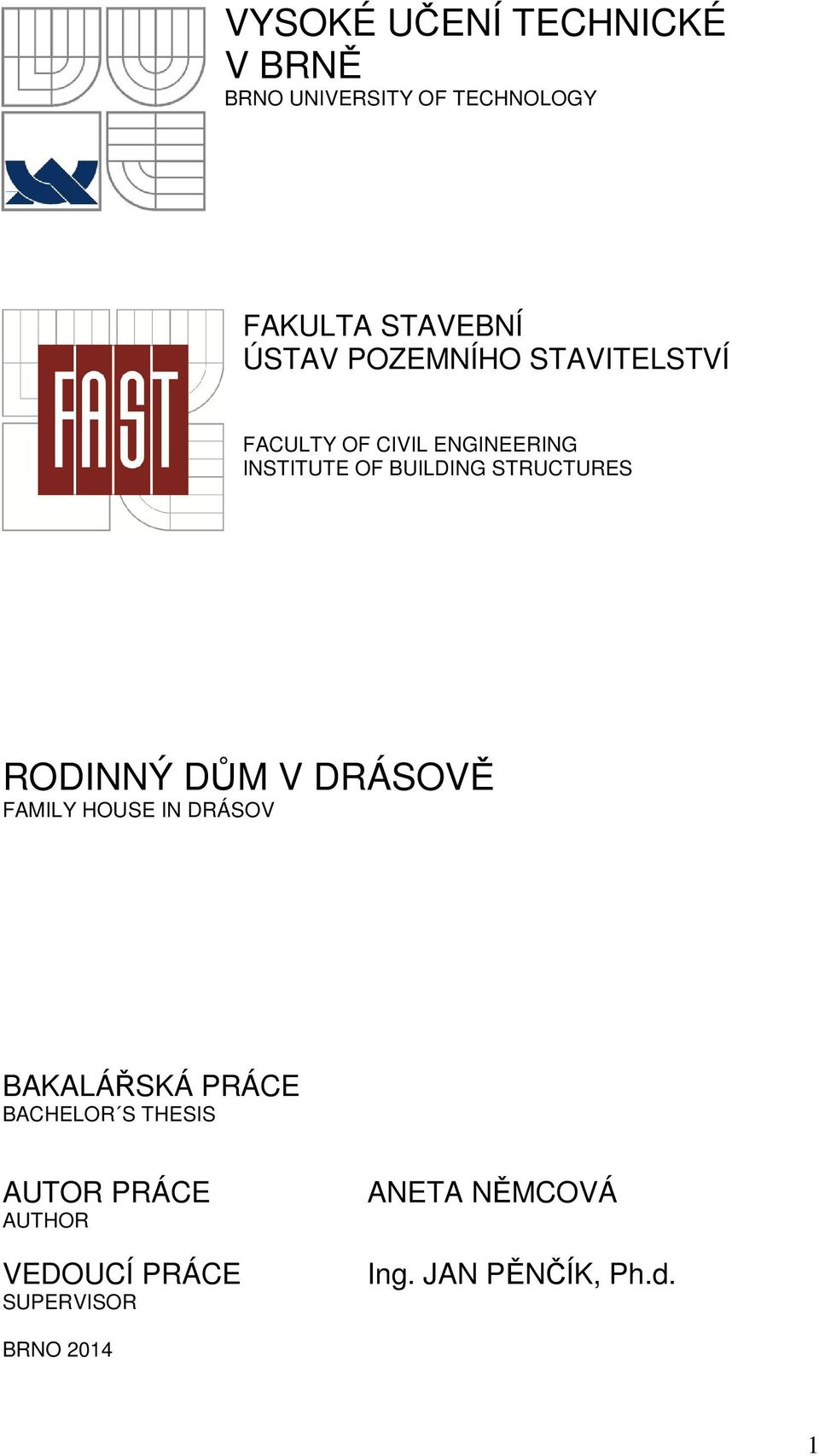 RODINNÝ DŮM V DRÁSOVĚ FAMILY HOUSE IN DRÁSOV BAKALÁŘSKÁ PRÁCE BACHELOR S THESIS