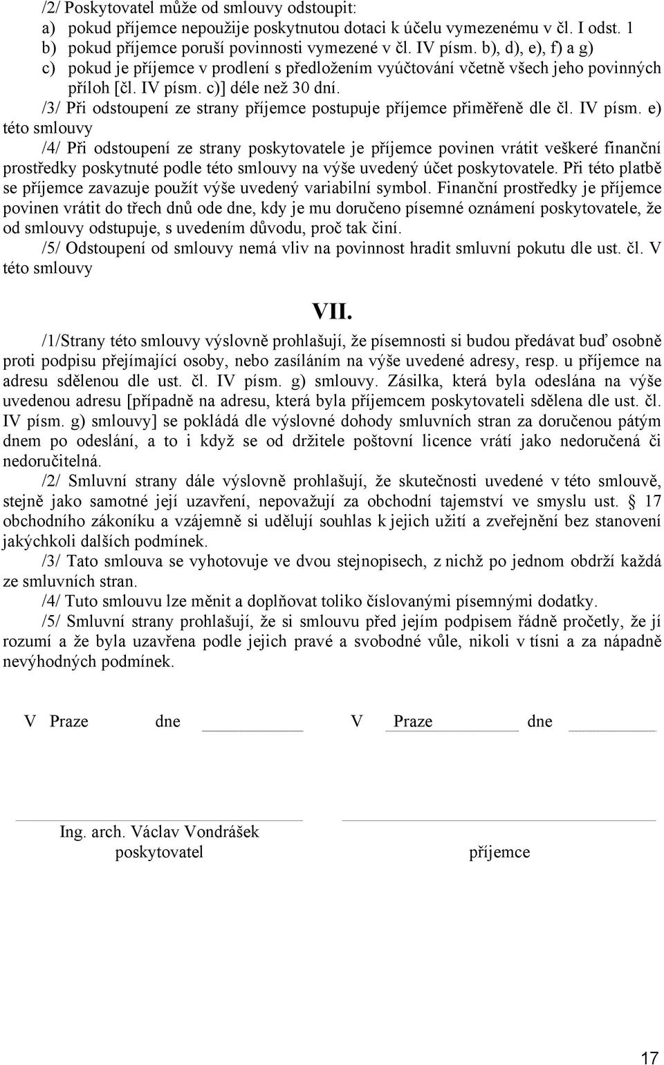 /3/ Při odstoupení ze strany příjemce postupuje příjemce přiměřeně dle čl. IV písm.