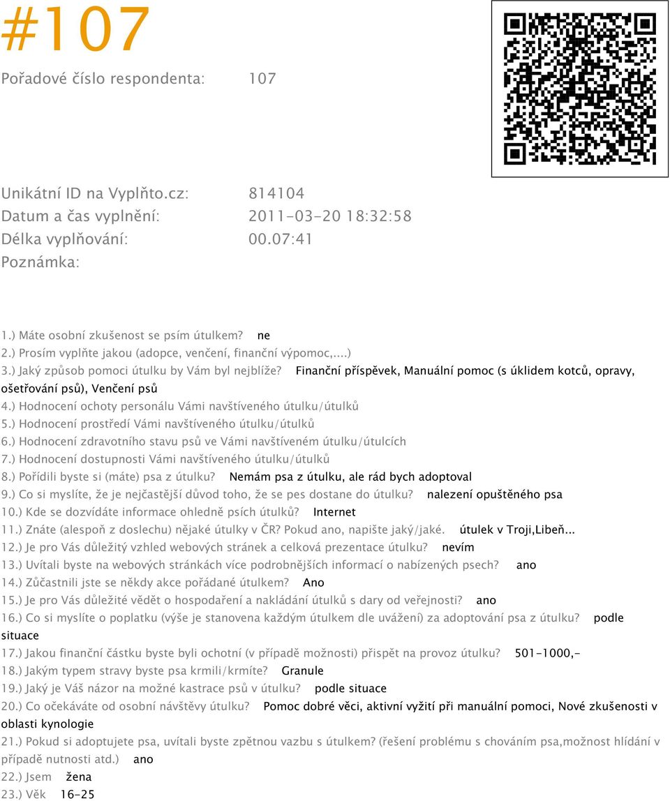 ) Co si myslíte, že je nejčastější důvod toho, že se pes dostane do útulku? nalezení opuštěného psa 10.) Kde se dozvídáte informace ohledně psích útulků? Internet 11.