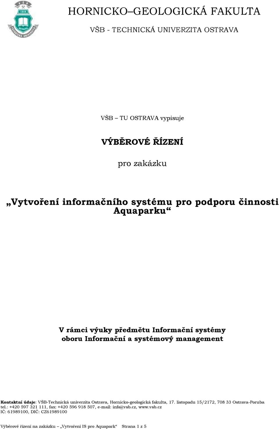 Ostrava, Hornicko-geologická fakulta, 17. listopadu 15/2172, 708 33 Ostrava-Poruba tel.