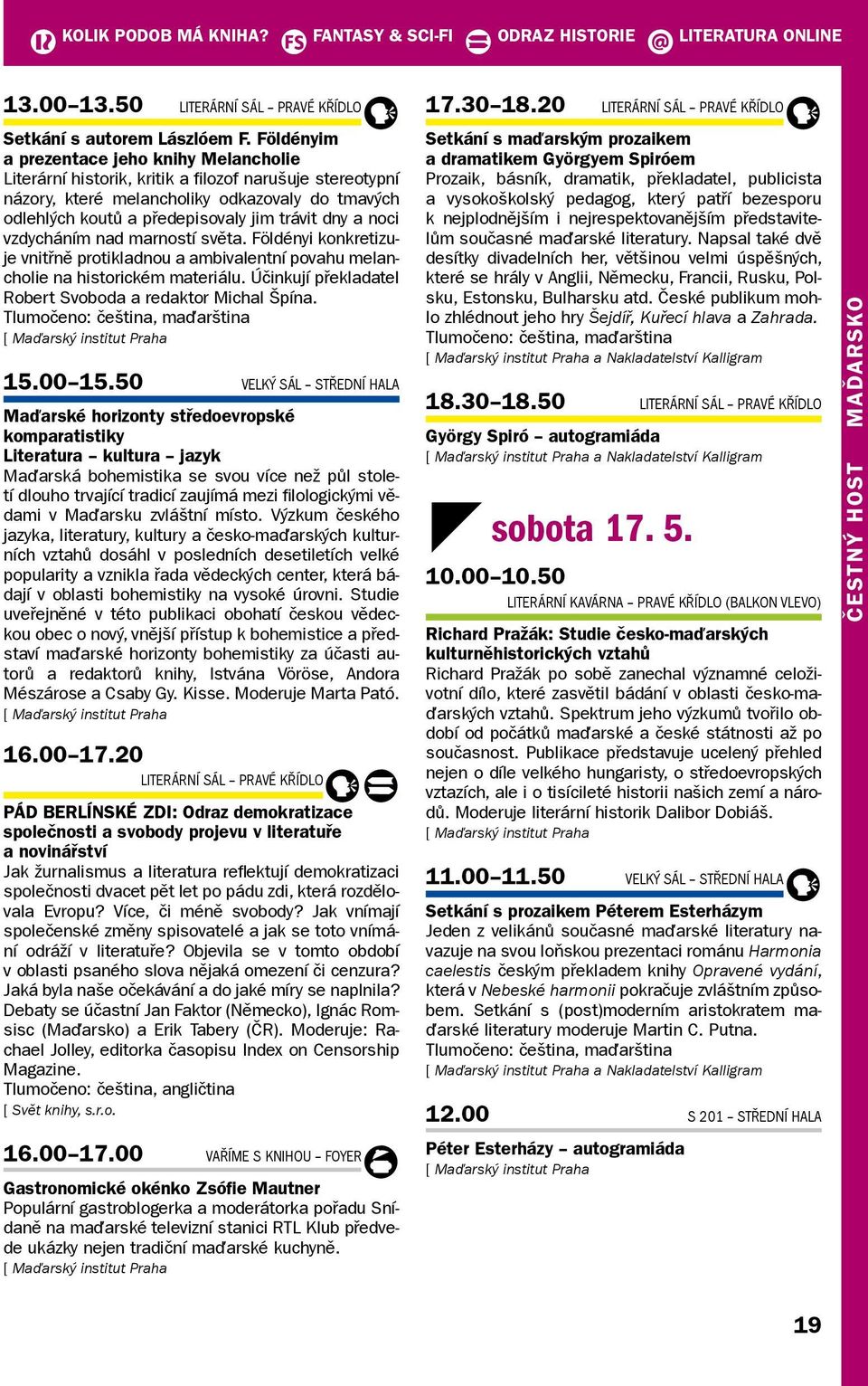 a noci vzdycháním nad marností světa. Földényi konkretizuje vnitřně protikladnou a ambivalentní povahu melancholie na historickém materiálu.