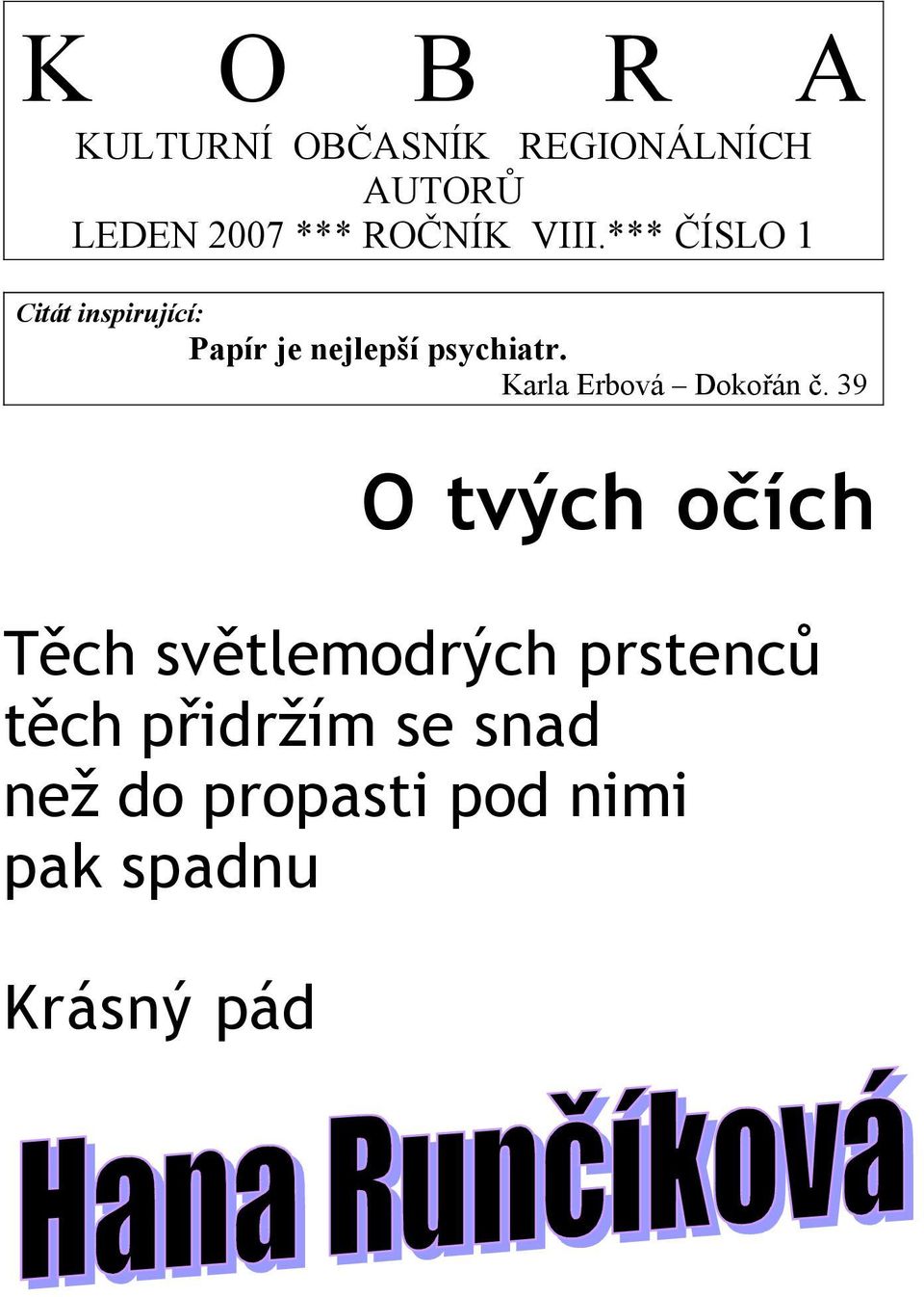 *** ČÍSLO 1 Citát inspirující: Papír je nejlepší psychiatr.