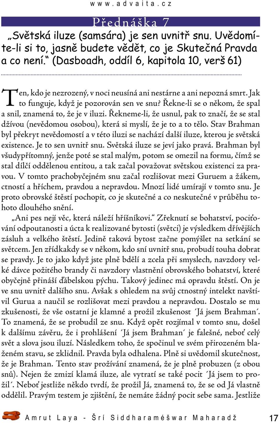 Řekne-li se o někom, že spal a snil, znamená to, že je v iluzi. Řekneme-li, že usnul, pak to značí, že se stal džívou (nevědomou osobou), která si myslí, že je to a to tělo.