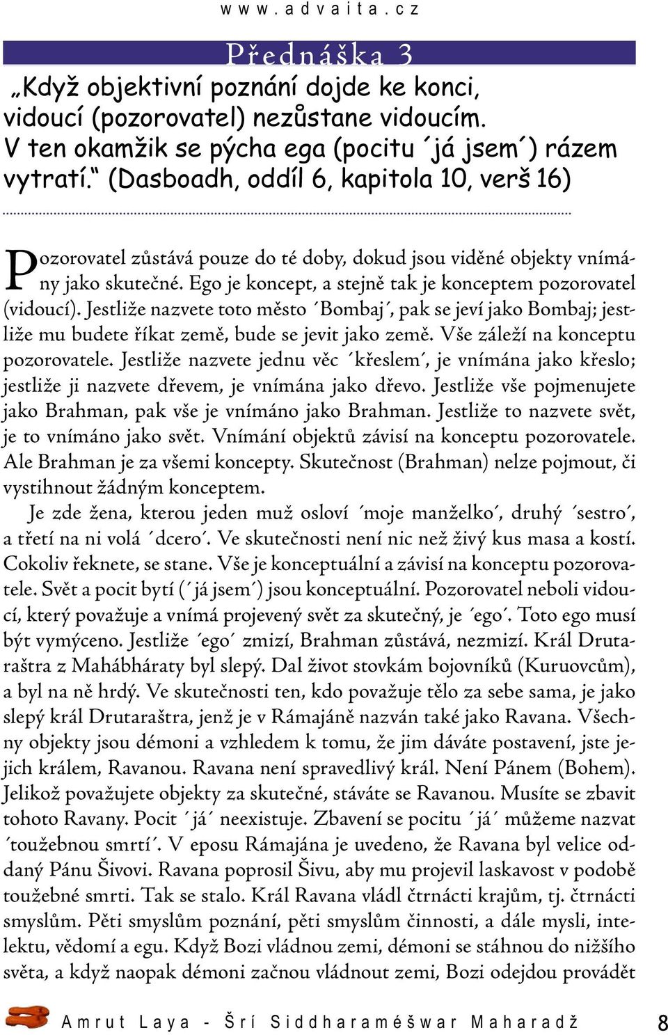Jestliže nazvete toto město Bombaj, pak se jeví jako Bombaj; jestliže mu budete říkat země, bude se jevit jako země. Vše záleží na konceptu pozorovatele.