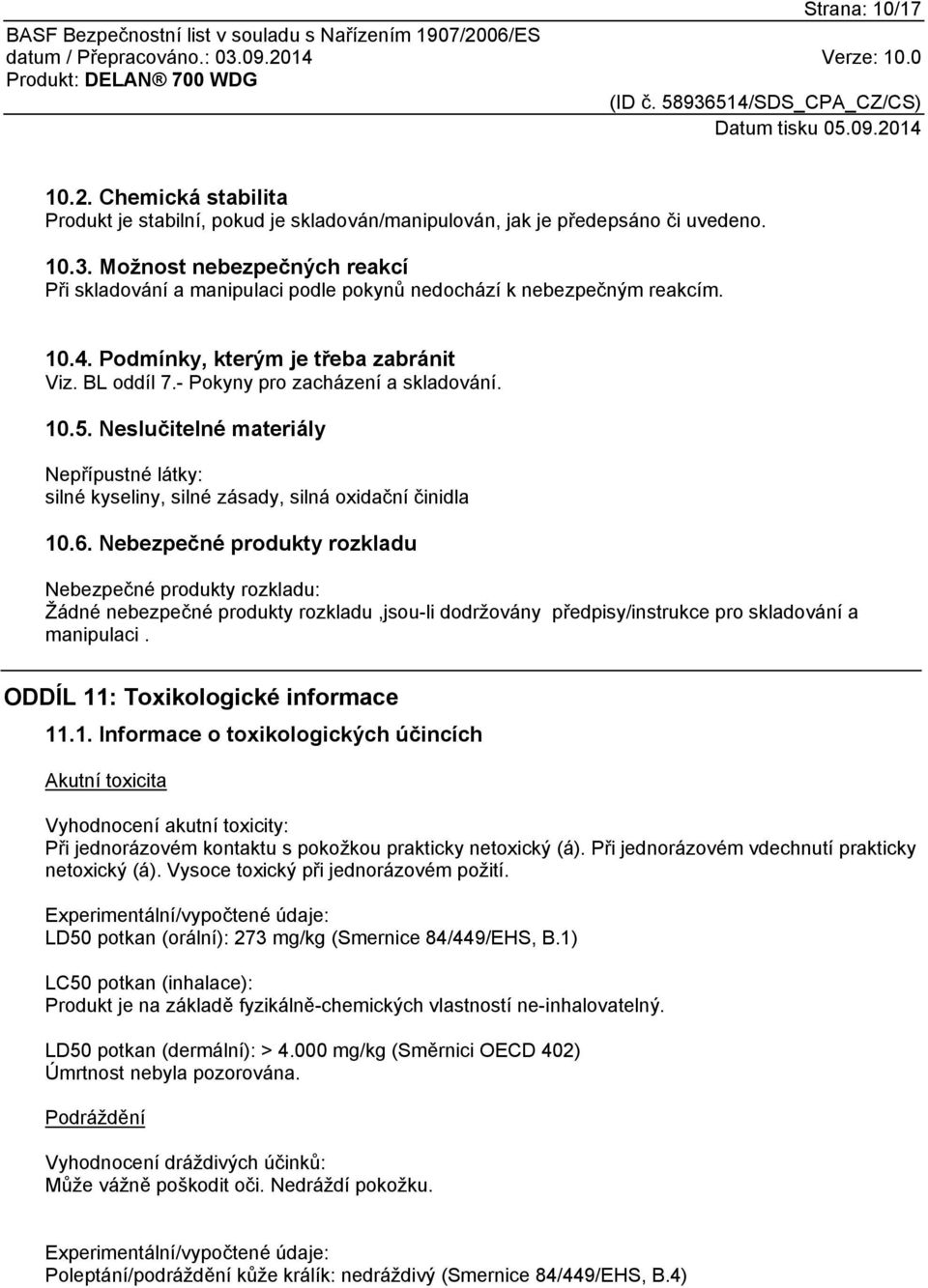 Neslučitelné materiály Nepřípustné látky: silné kyseliny, silné zásady, silná oxidační činidla 10.6.