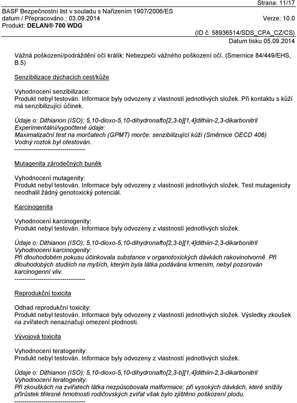 Údaje o: Dithianon (ISO); 5,10-dioxo-5,10-dihydronafto[2,3-b][1,4]dithiin-2,3-dikarbonitril Experimentální/vypočtené údaje: Maximalizační test na morčatech (GPMT) morče: senzibilizující kůži