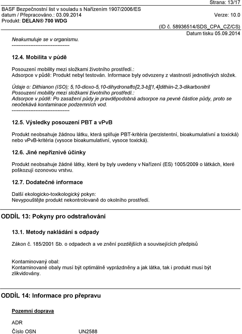 Údaje o: Dithianon (ISO); 5,10-dioxo-5,10-dihydronafto[2,3-b][1,4]dithiin-2,3-dikarbonitril Posouzení mobility mezi složkami životního prostředí.