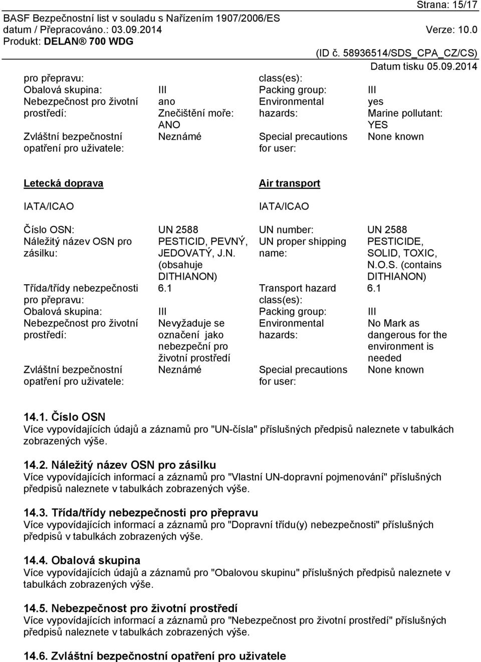 OSN pro UN proper shipping zásilku: name: PESTICID, PEVNÝ, JEDOVATÝ, J.N. (obsahuje DITHIANON) Třída/třídy nebezpečnosti 6.1 Transport hazard 6.