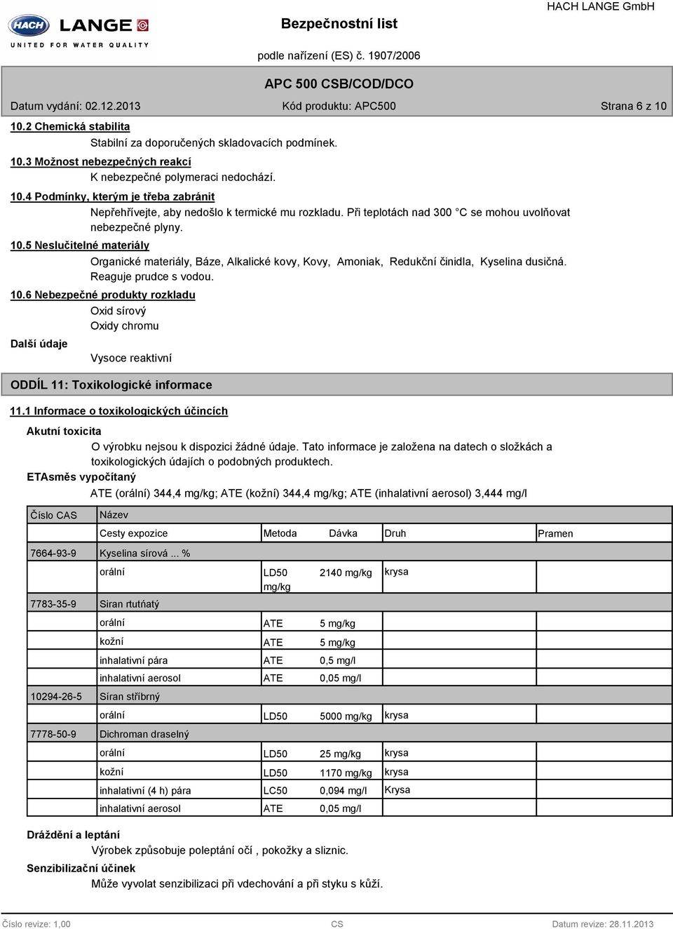 Reaguje prudce s vodou. 10.6 Nebezpečné produkty rozkladu Další údaje Oxid sírový Oxidy chromu Vysoce reaktivní ODDÍL 11: Toxikologické informace 11.