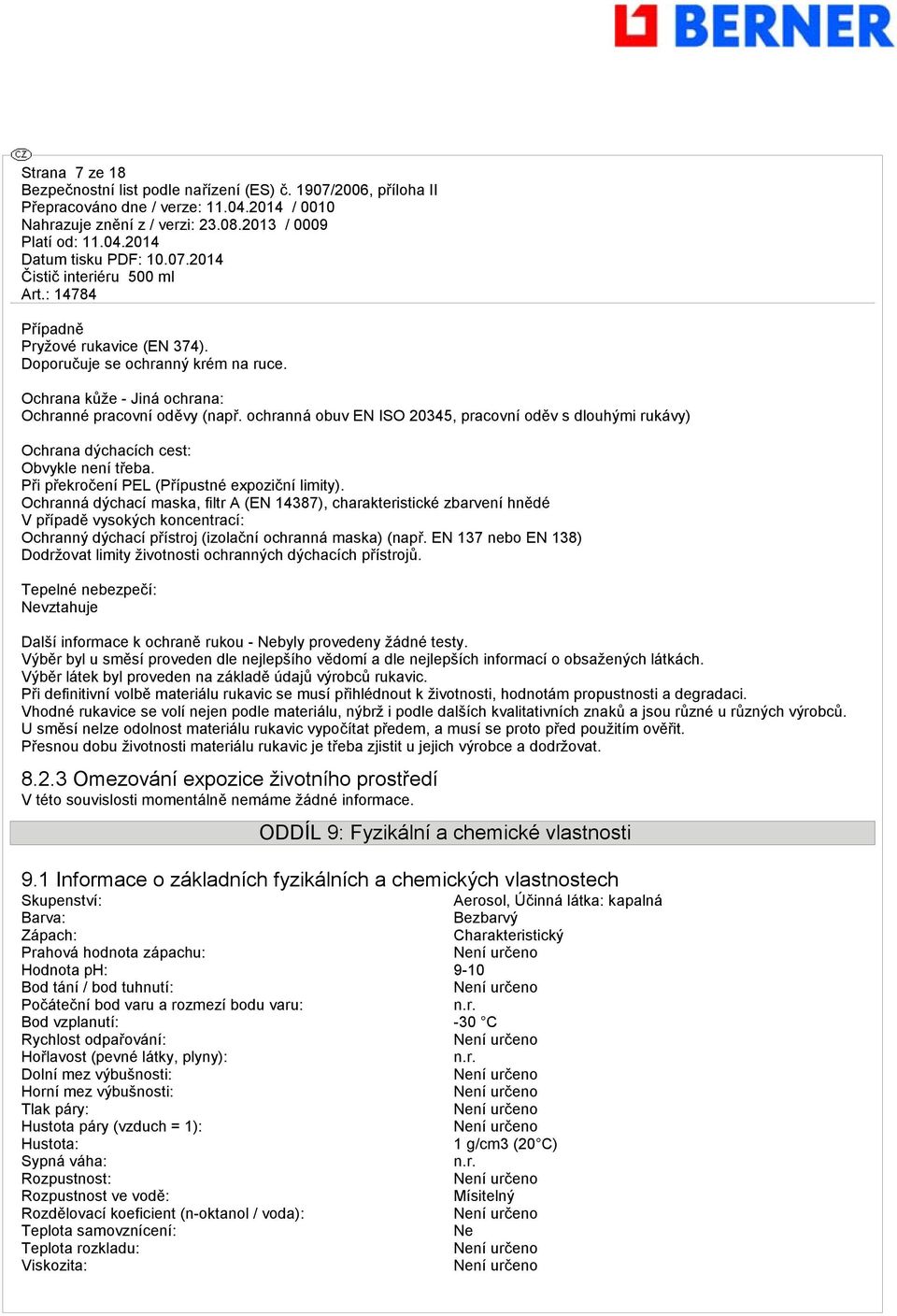 Ochranná dýchací maska, filtr A (EN 14387), charakteristické zbarvení hnědé V případě vysokých koncentrací: Ochranný dýchací přístroj (izolační ochranná maska) (např.