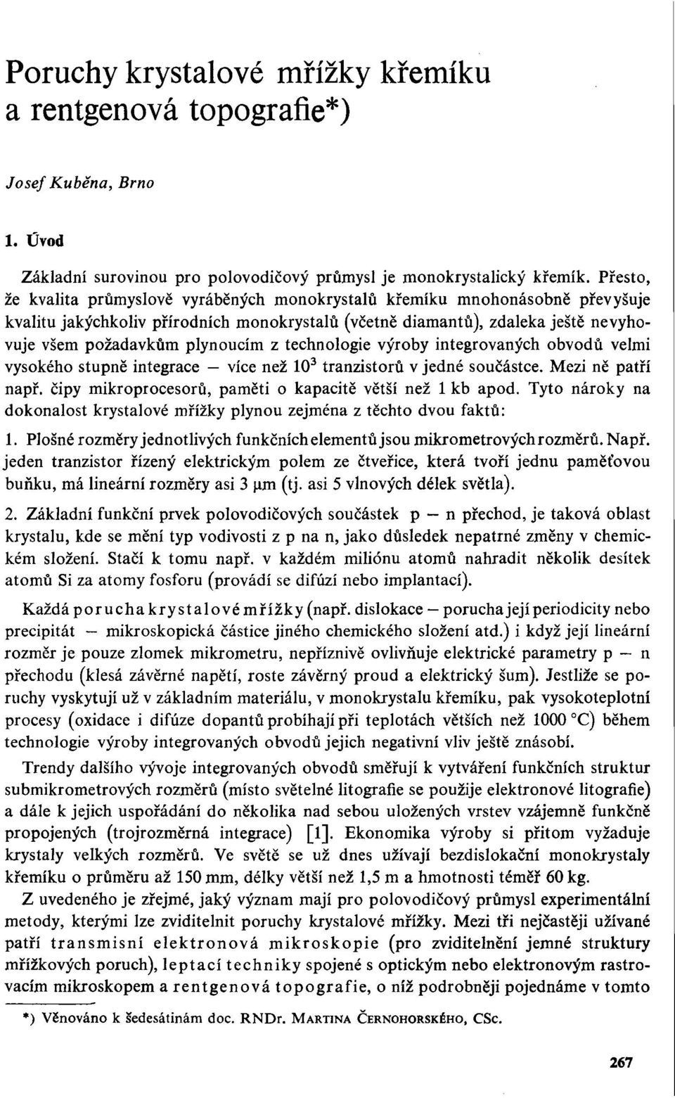 z technologie výroby integrovaných obvodů velmi vysokého stupně integrace více než 10 3 tranzistorů v jedné součástce. Mezi ně patří např. čipy mikroprocesorů, paměti o kapacitě větší než 1 kb apod.