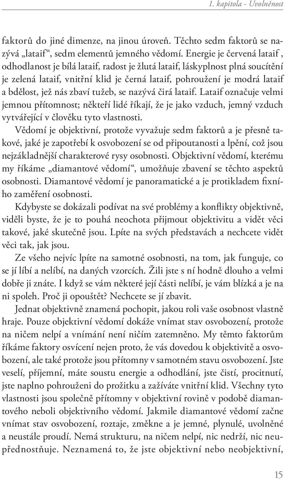 zbaví tužeb, se nazývá čirá lataif. Lataif označuje velmi jemnou přítomnost; někteří lidé říkají, že je jako vzduch, jemný vzduch vytvářející v člověku tyto vlastnosti.