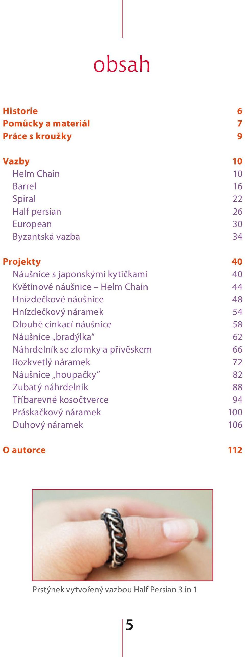 Dlouhé cinkací náušnice 58 Náušnice bradýlka 62 Náhrdelník se zlomky a přívěskem 66 Rozkvetlý náramek 72 Náušnice houpačky 82 Zubatý