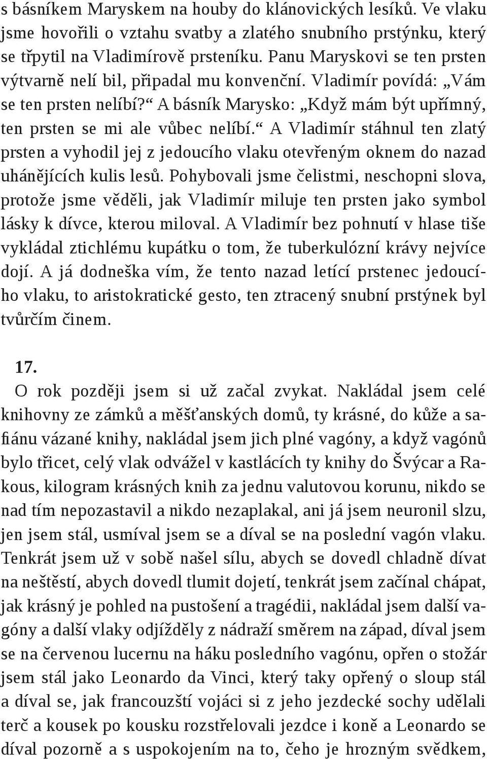 A Vladimír stáhnul ten zlatý prsten a vyhodil jej z jedoucího vlaku otevřeným oknem do nazad uhánějících kulis lesů.