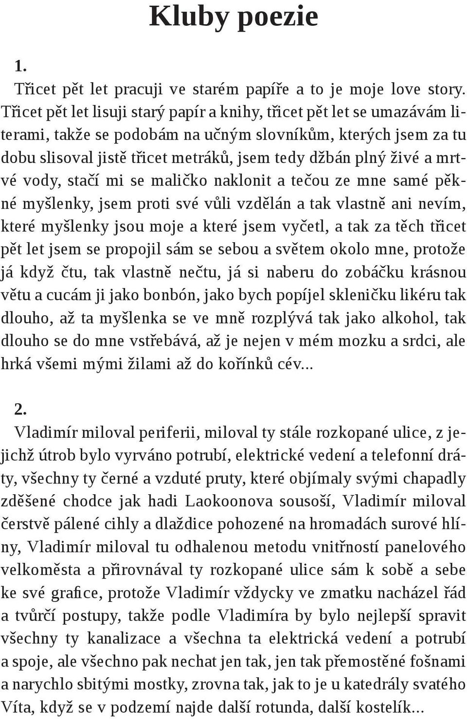 mrtvé vody, stačí mi se maličko naklonit a tečou ze mne samé pěkné myšlenky, jsem proti své vůli vzdělán a tak vlastně ani nevím, které myšlenky jsou moje a které jsem vyčetl, a tak za těch třicet