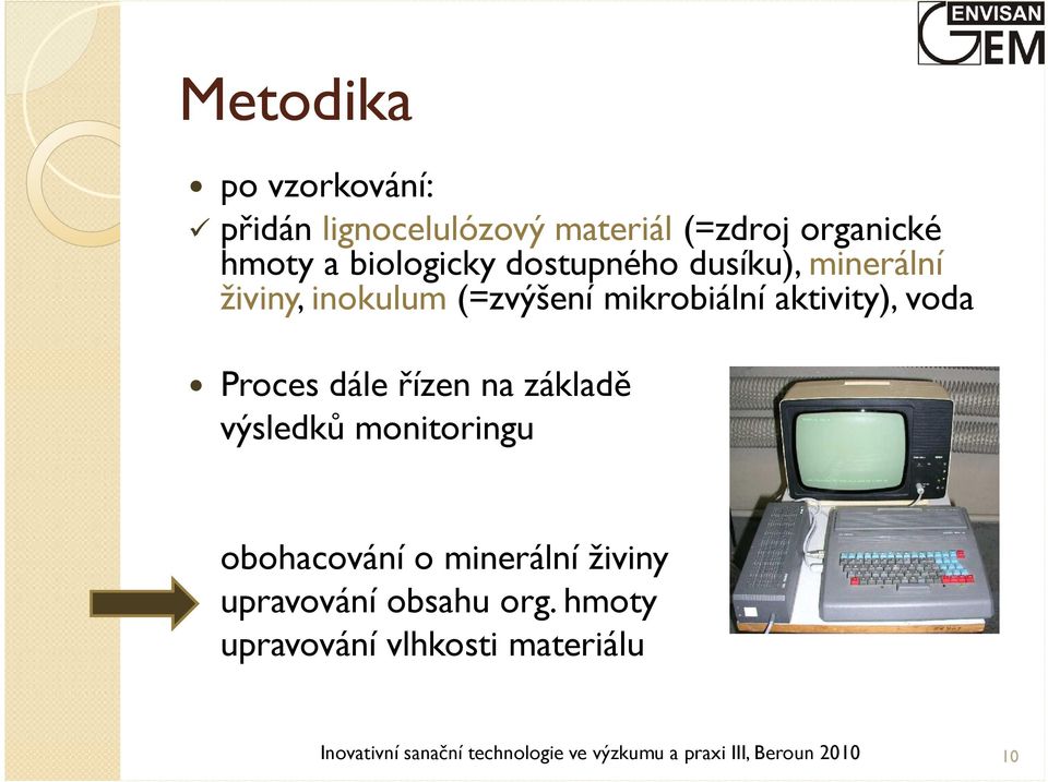 řízen na základě výsledků monitoringu obohacování o minerální živiny upravování obsahu org.