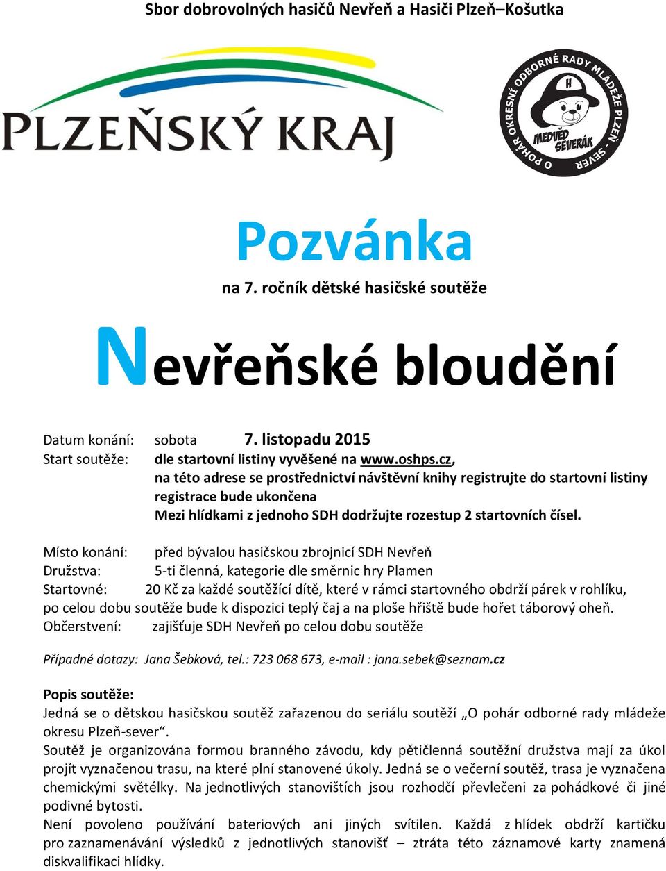 cz, na této adrese se prostřednictví návštěvní knihy registrujte do startovní listiny registrace bude ukončena Mezi hlídkami z jednoho SDH dodržujte rozestup 2 startovních čísel.