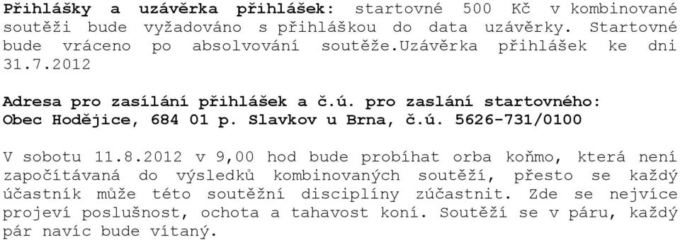 pro zaslání startovného: Obec Hodějice, 684