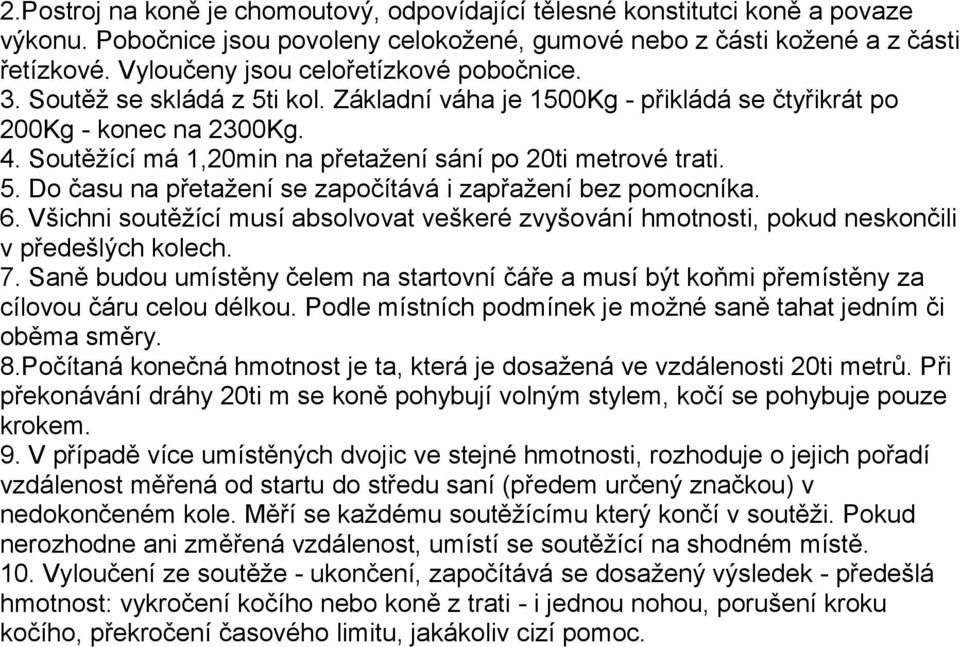 Soutěžící má 1,20min na přetažení sání po 20ti metrové trati. 5. Do času na přetažení se započítává i zapřažení bez pomocníka. 6.