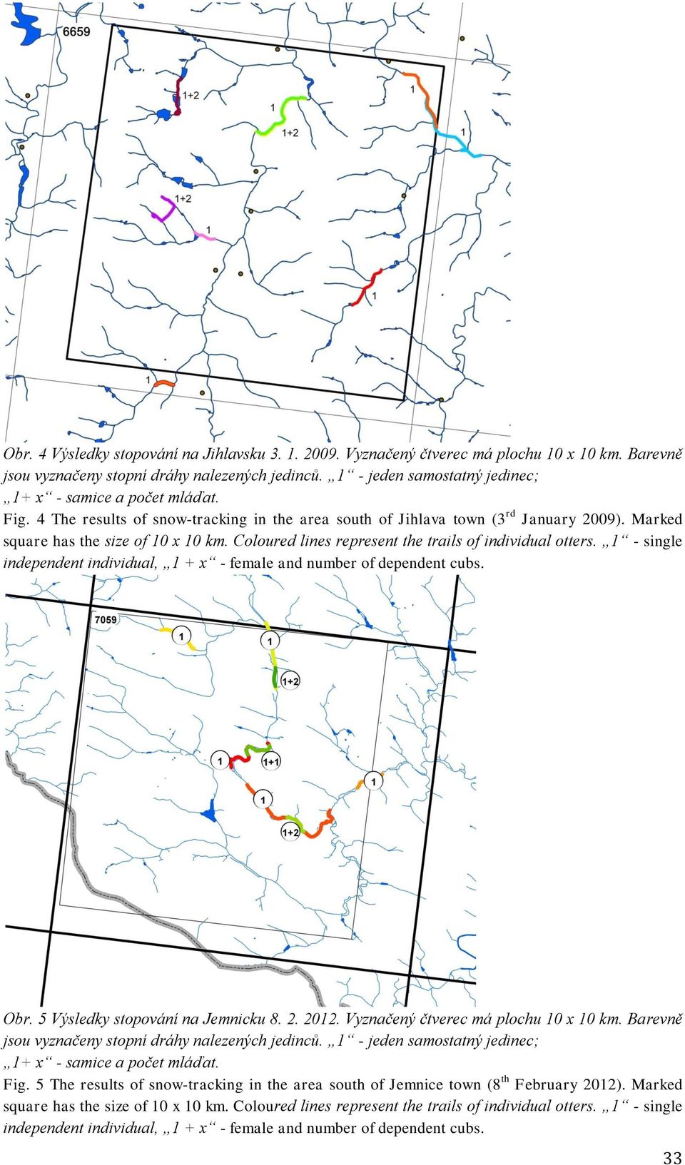 4 The results of snow-tracking in the area south of Jihlava town (3 rd January 2009). Marked Obr. 5 Výsledky stopování na Jemnicku 8. 2. 2012.