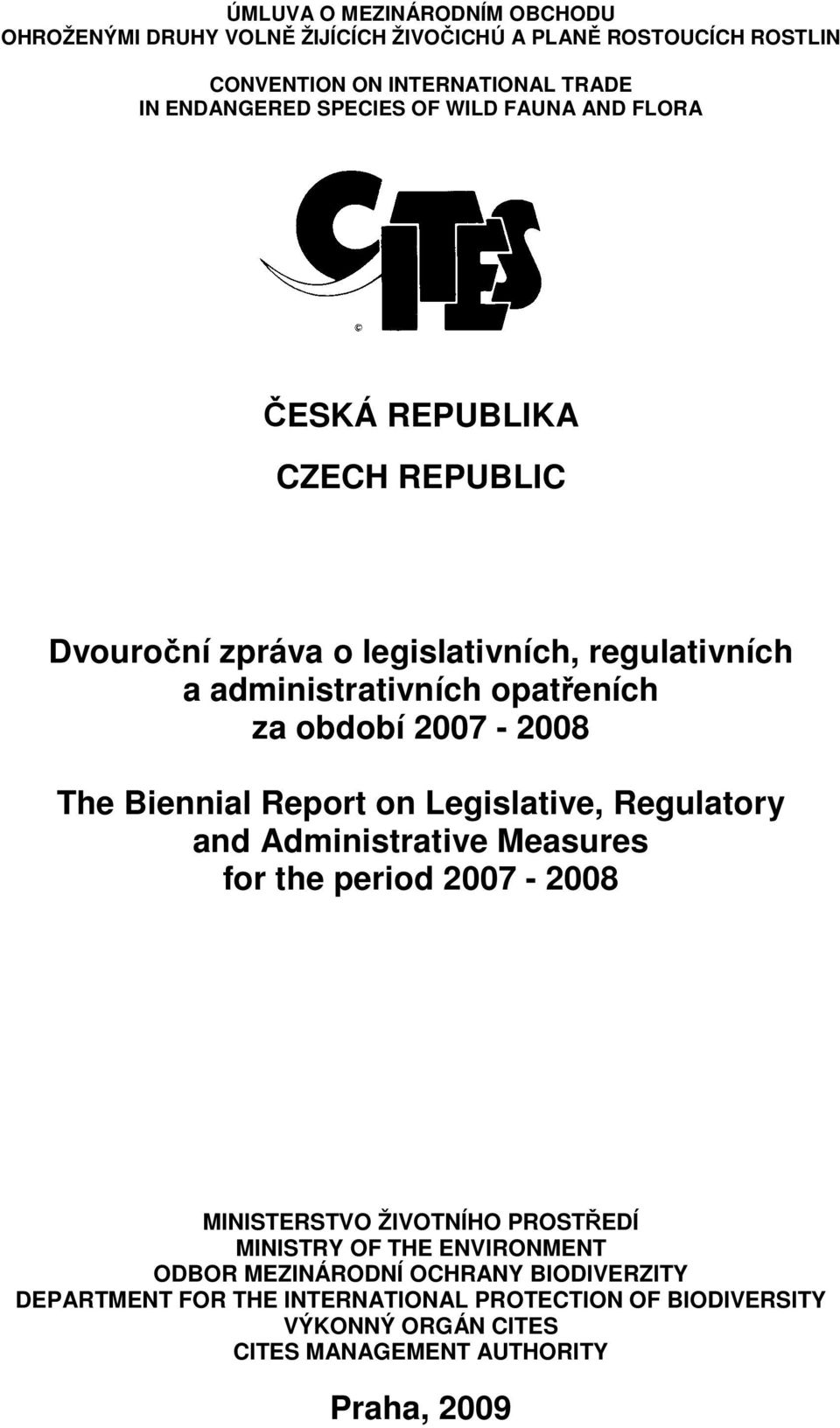 The Biennial Report on Legislative, Regulatory and Administrative Measures for the period 2007-2008 MIISTERSTVO ŽIVOTÍHO PROSTŘEDÍ MIISTR OF THE