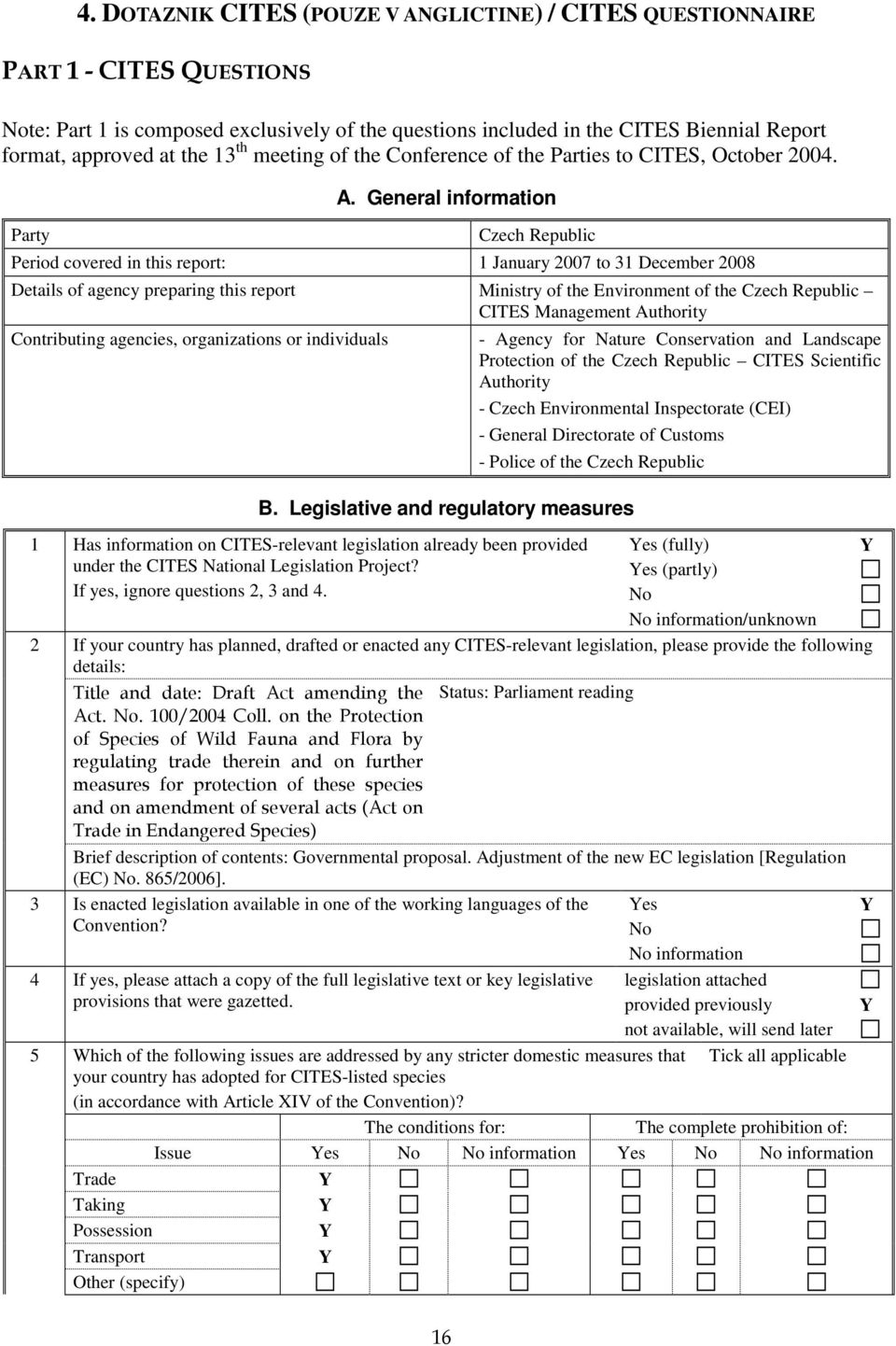 General information Czech Republic Period covered in this report: 1 January 2007 to 31 December 2008 Details of agency preparing this report Ministry of the Environment of the Czech Republic CITES