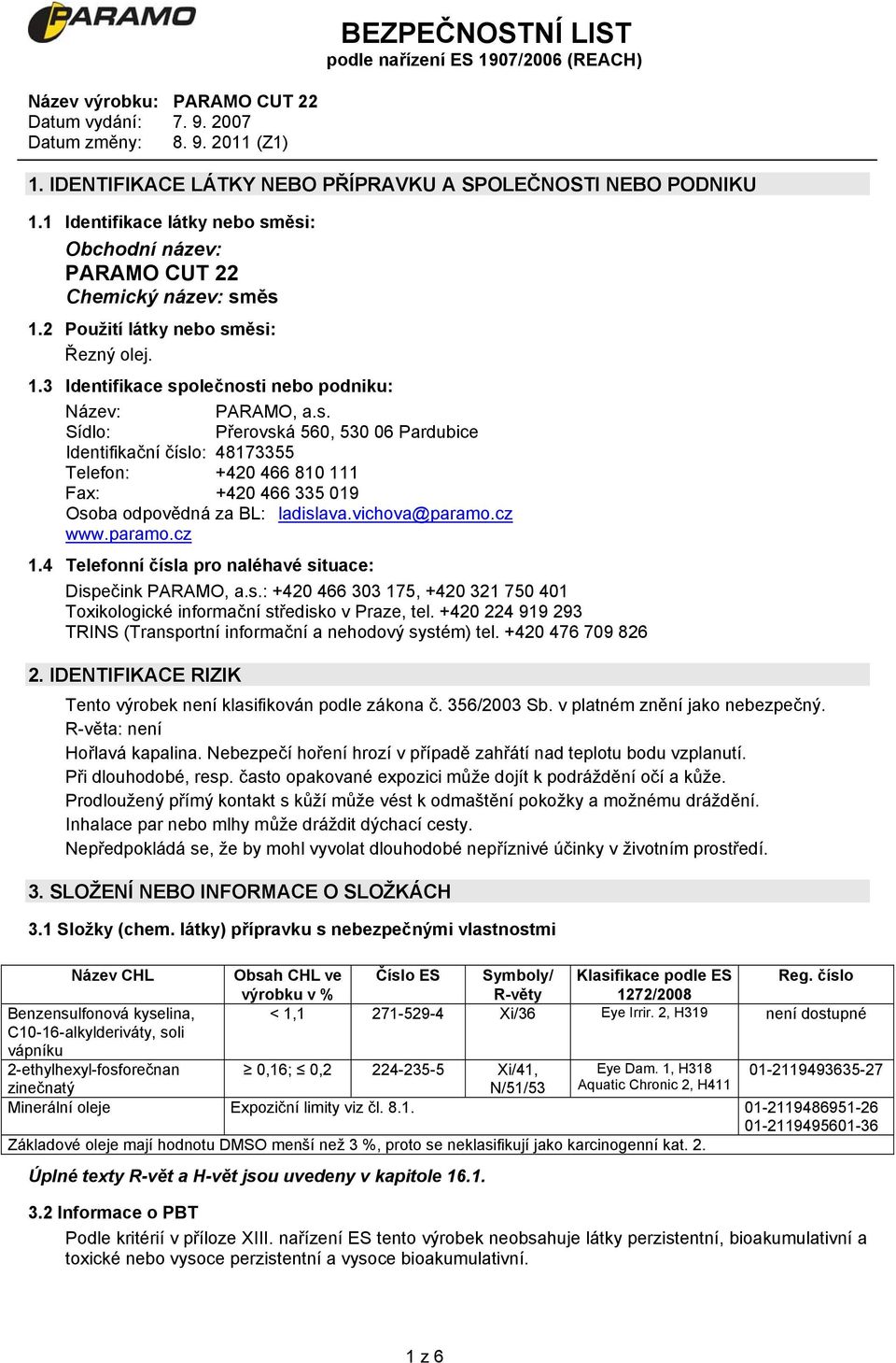 4 Telefonní čísla pro naléhavé situace: Dispečink PARAMO, a.s.: +420 466 303 175, +420 321 750 401 Toxikologické informační středisko v Praze, tel.