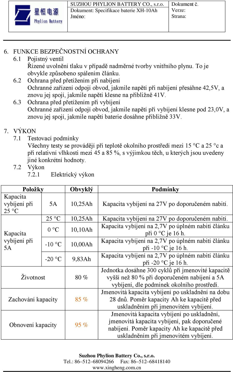 2 Ochrana před přetížením při nabíjení Ochranné zařízení odpojí obvod, jakmile napětí při nabíjení přesáhne 42,5V, a znovu jej spojí, jakmile napětí klesne na přibližně 41V. 6.