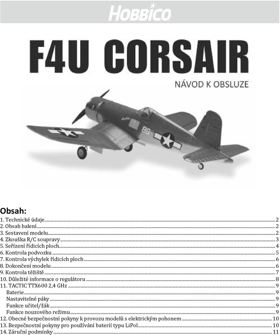 Důležité informace o regulátoru... 8 11. TACTIC TTX600 2,4 GHz... 9 Baterie... 9 Nastavitelné páky... 9 Funkce učitel/žák.