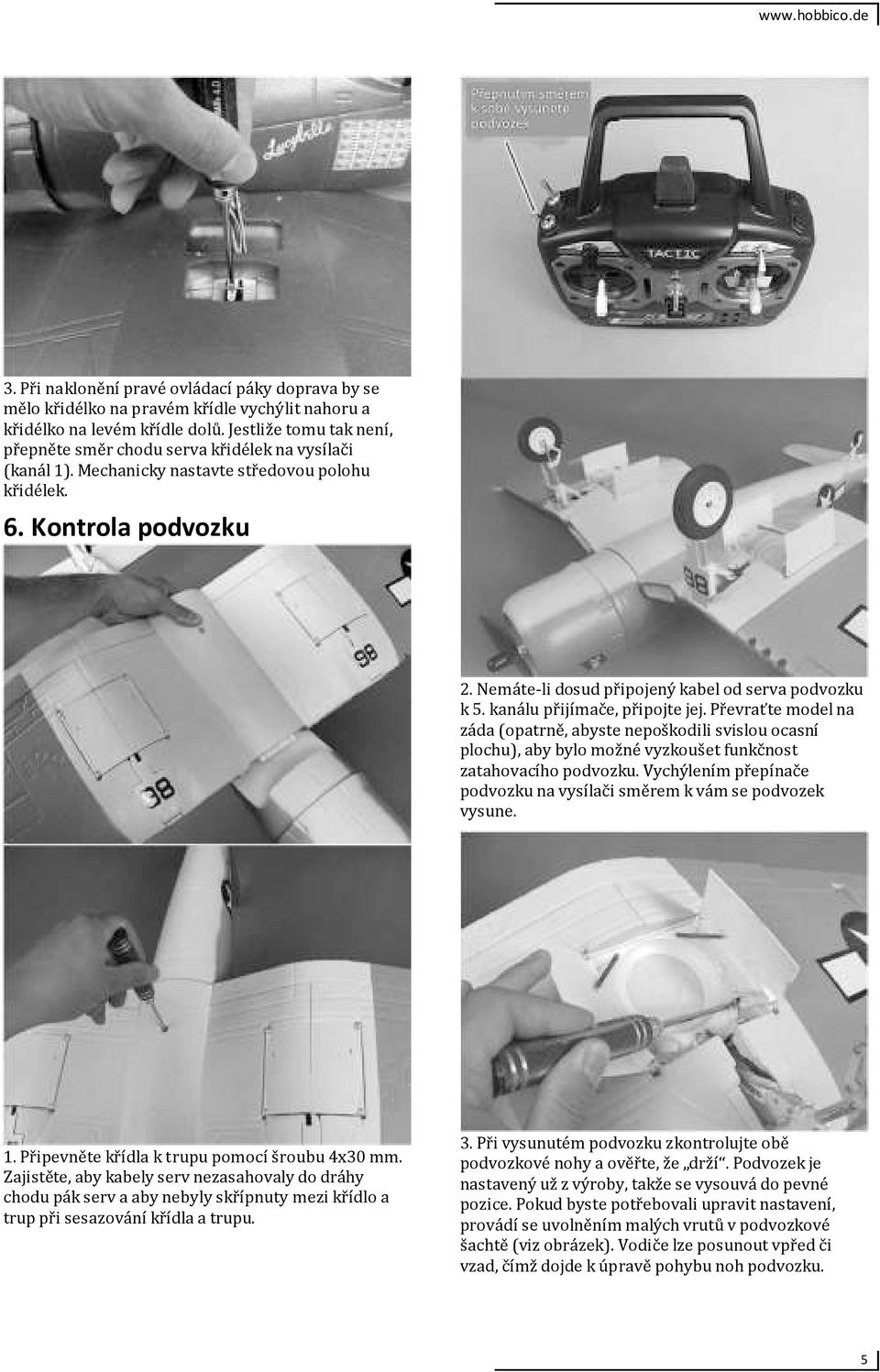 Nemáte-li dosud připojený kabel od serva podvozku k 5. kanálu přijímače, připojte jej.