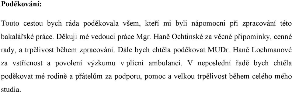 Haně Ochtinské za věcné připomínky, cenné rady, a trpělivost během zpracování. Dále bych chtěla poděkovat MUDr.