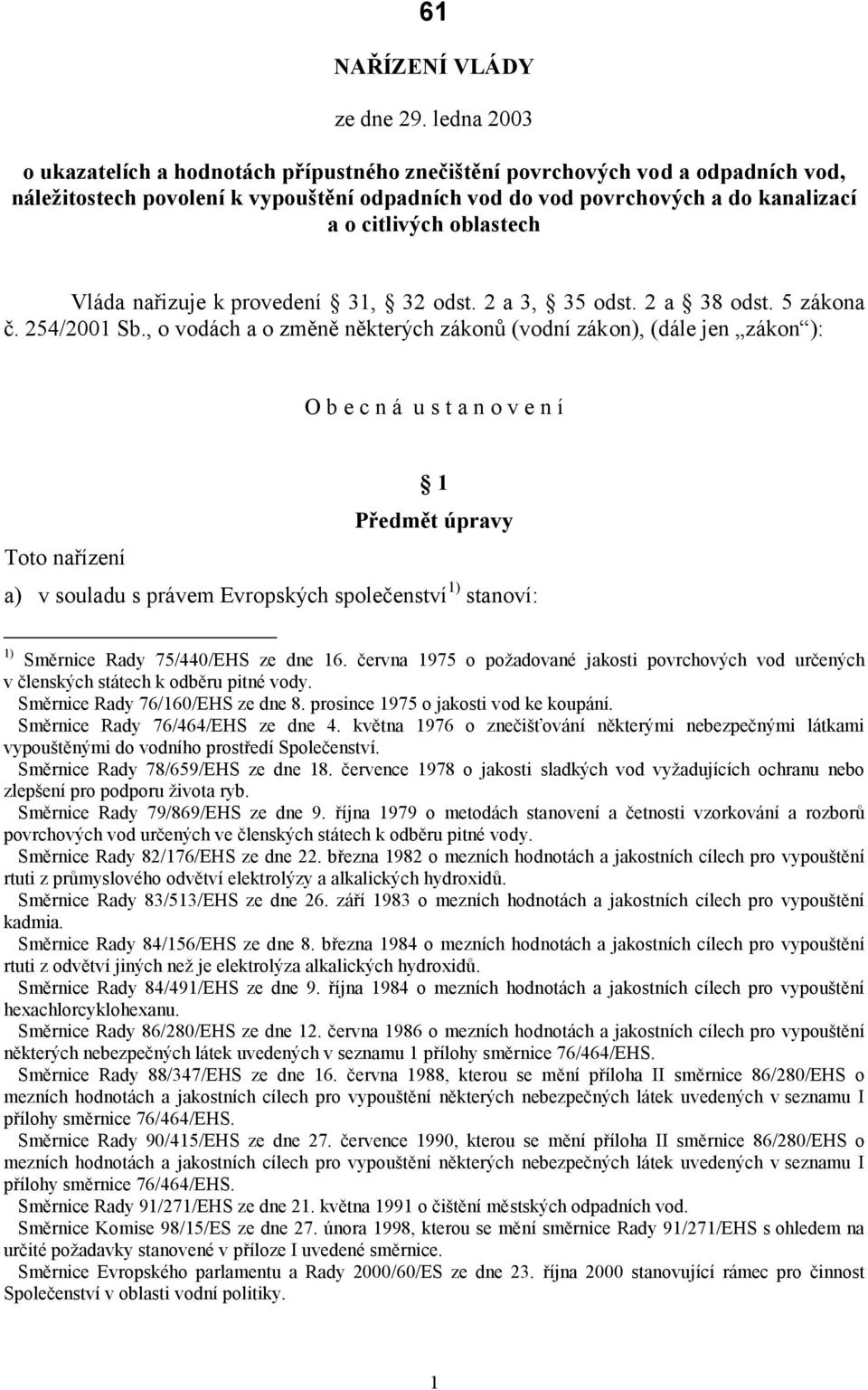 oblastech Vláda nařizuje k provedení 31, 32 odst. 2 a 3, 35 odst. 2 a 38 odst. 5 zákona č. 254/2001 Sb.