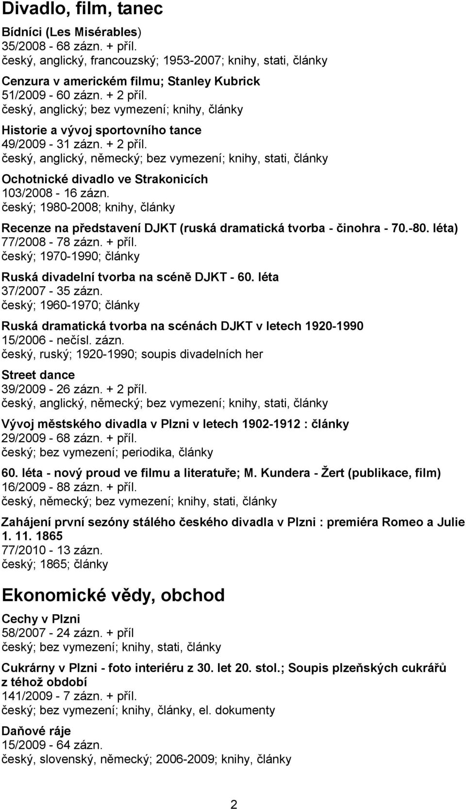 český, anglický, německý; bez vymezení; knihy, stati, články Ochotnické divadlo ve Strakonicích 103/2008-16 zázn.