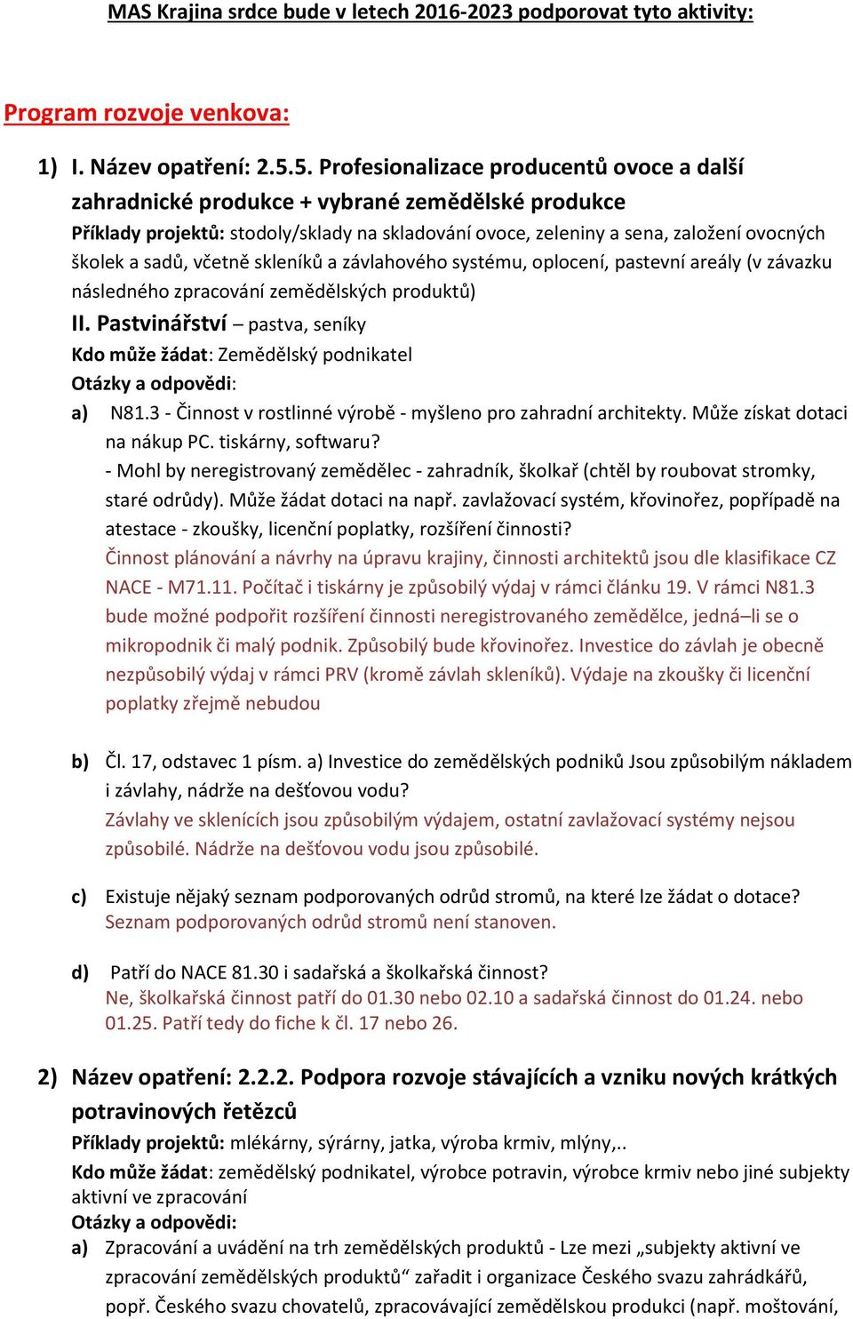 sadů, včetně skleníků a závlahového systému, oplocení, pastevní areály (v závazku následného zpracování zemědělských produktů) II.