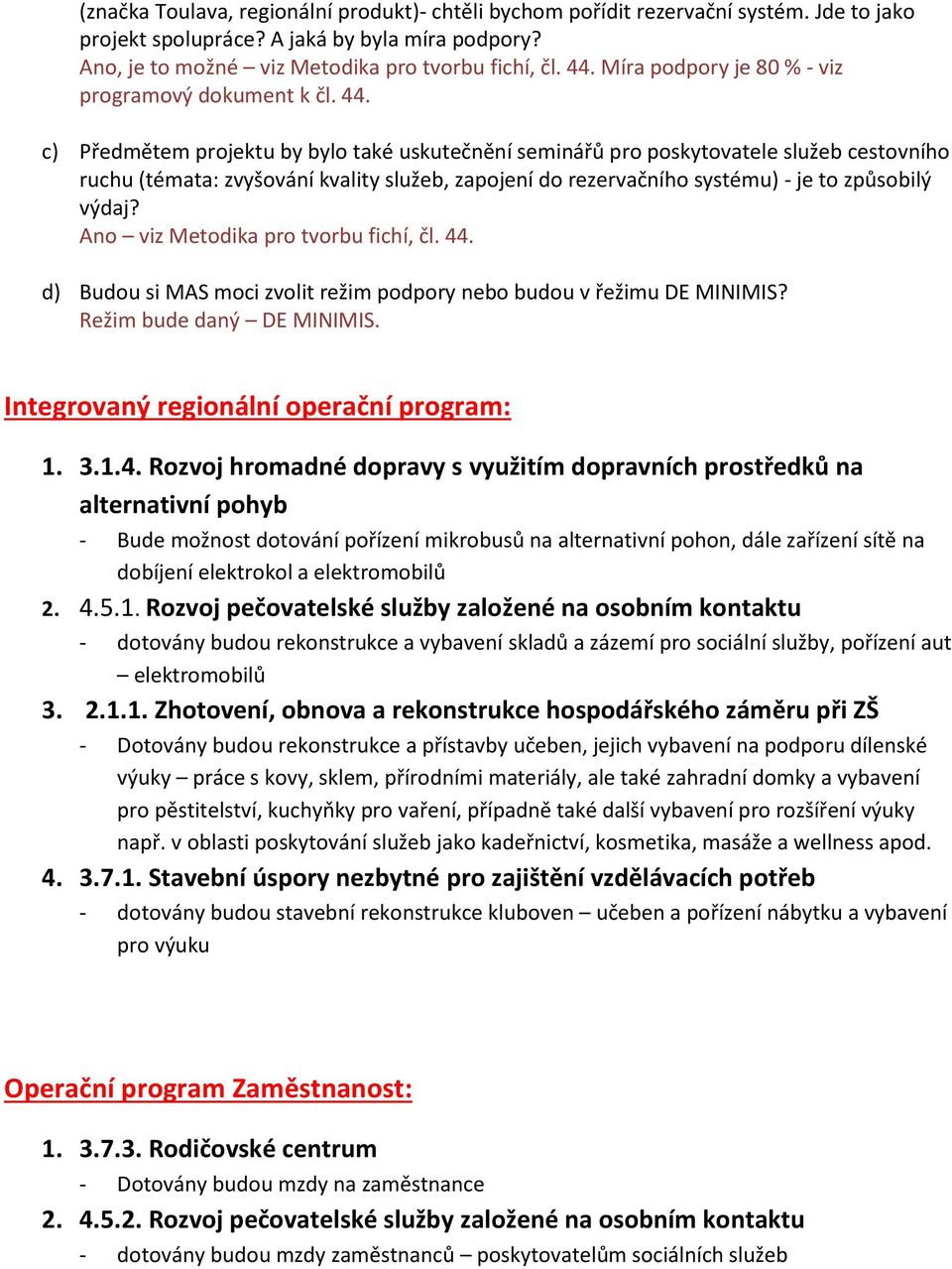 c) Předmětem projektu by bylo také uskutečnění seminářů pro poskytovatele služeb cestovního ruchu (témata: zvyšování kvality služeb, zapojení do rezervačního systému) - je to způsobilý výdaj?