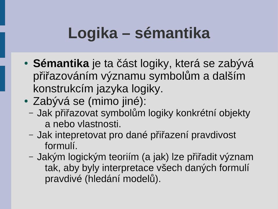 Zabývá se (mimo jiné): Jak přiřazovat symbolům logiky konkrétní objekty a nebo vlastnosti.