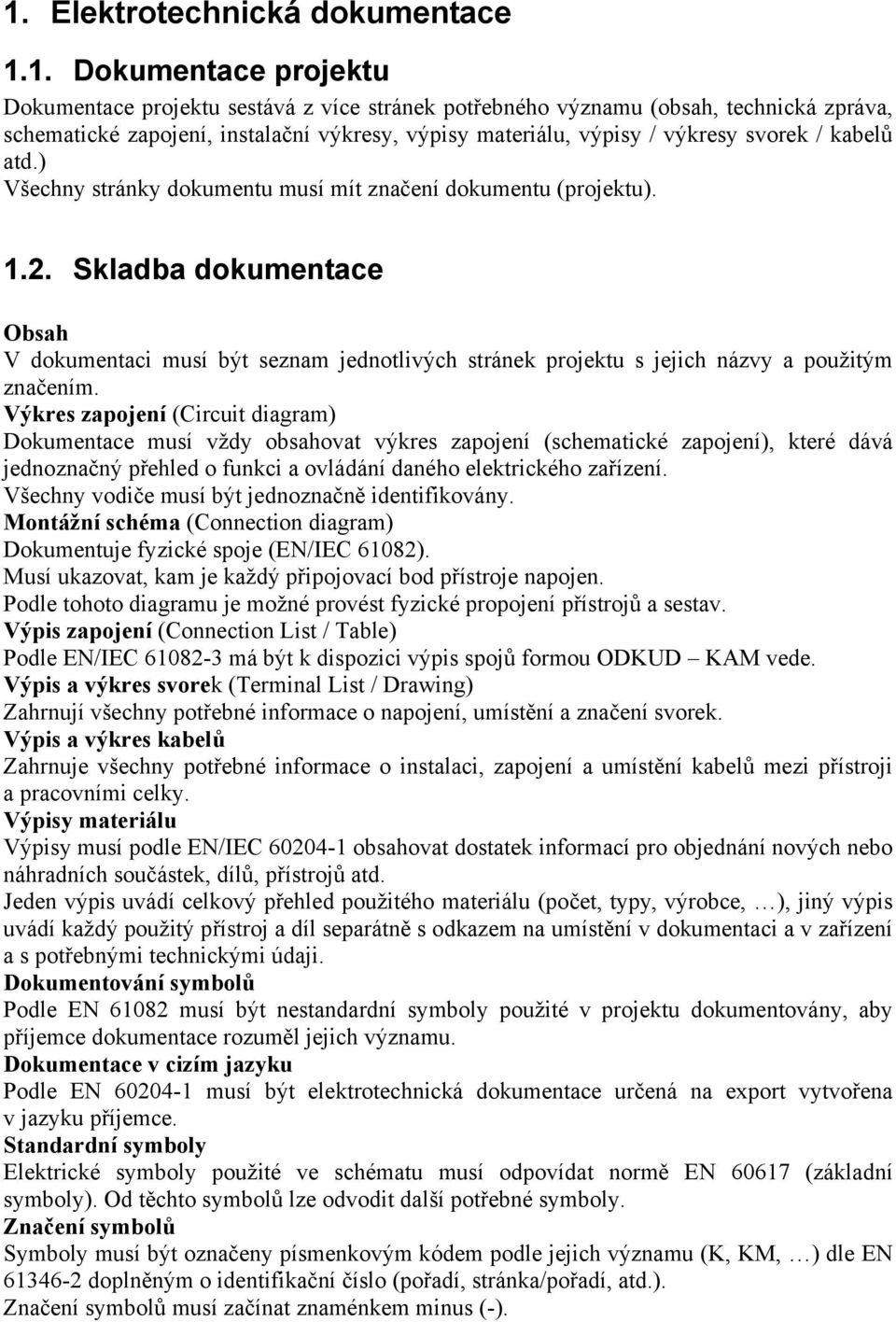 Skladba dokumentace Obsah V dokumentaci musí být seznam jednotlivých stránek projektu s jejich názvy a použitým značením.