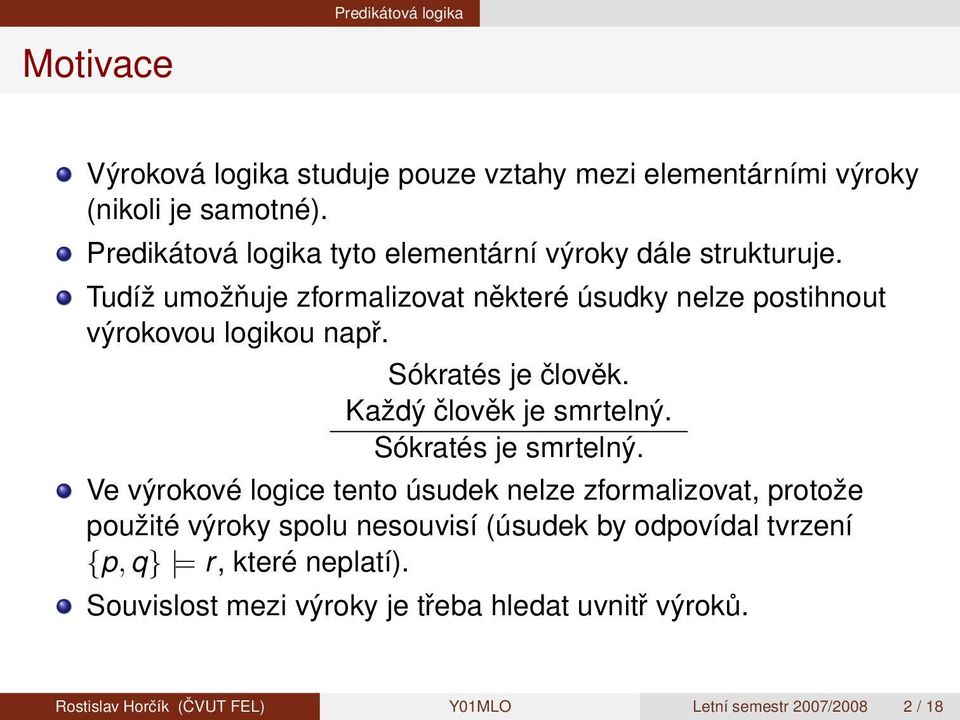 Sókratés je člověk. Každý člověk je smrtelný. Sókratés je smrtelný.