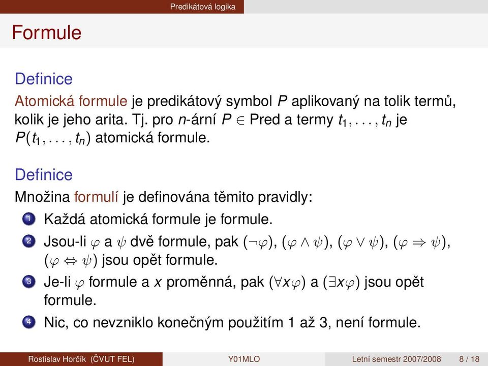 Množina formulí je definována těmito pravidly: 1 Každá atomická formule je formule.