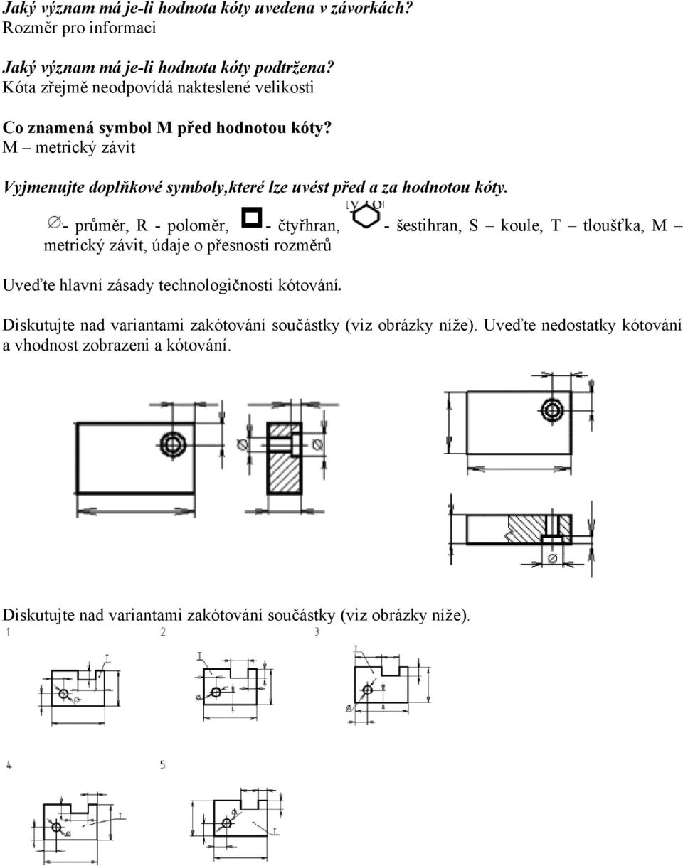 M metrický závit Vyjmenujte doplňkové symboly,které lze uvést před a za hodnotou kóty.