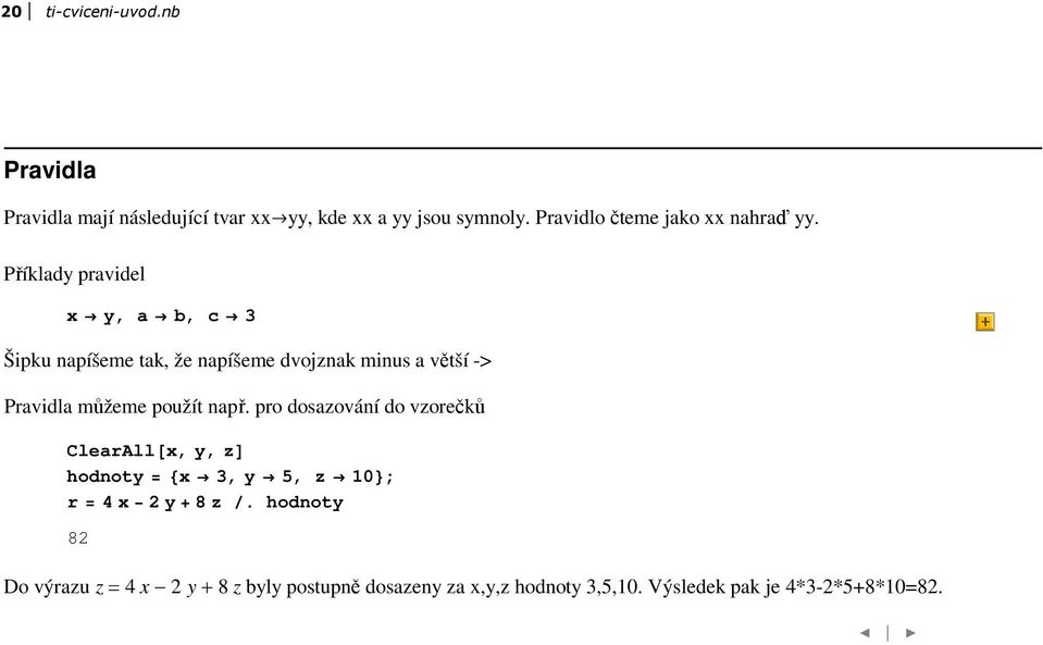 Příklady pravidel x y, a b, c 3 Šipku napíšeme tak, že napíšeme dvojznak minus a větší -> Pravidla můžeme použít